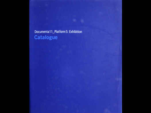 Documenta 11_Platform 5 : Exhibition / Catalogue. Catalogue relating to an exhibition, 2002